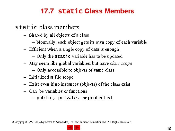 17. 7 static Class Members static class members – Shared by all objects of