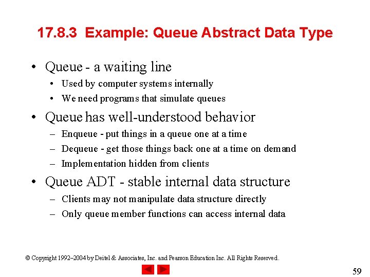 17. 8. 3 Example: Queue Abstract Data Type • Queue - a waiting line