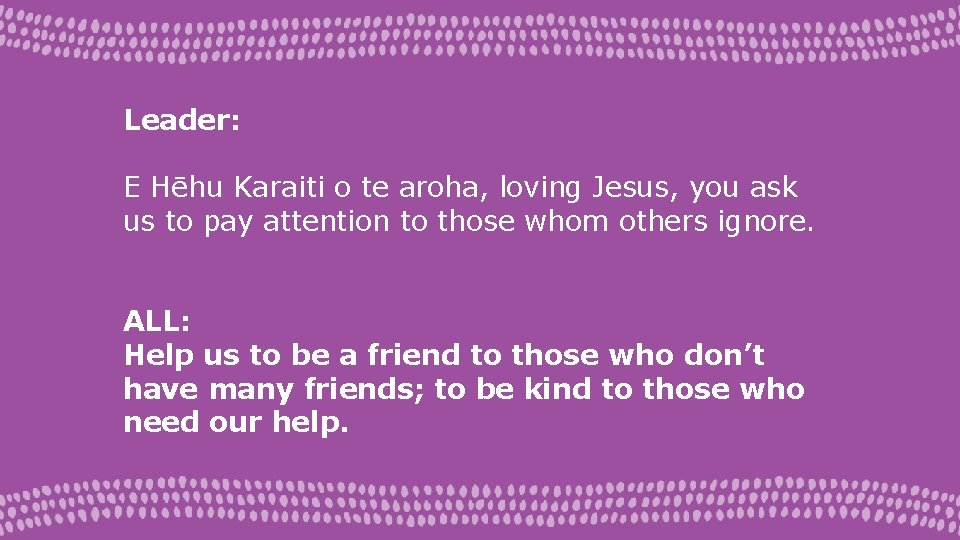 Leader: E Hēhu Karaiti o te aroha, loving Jesus, you ask us to pay