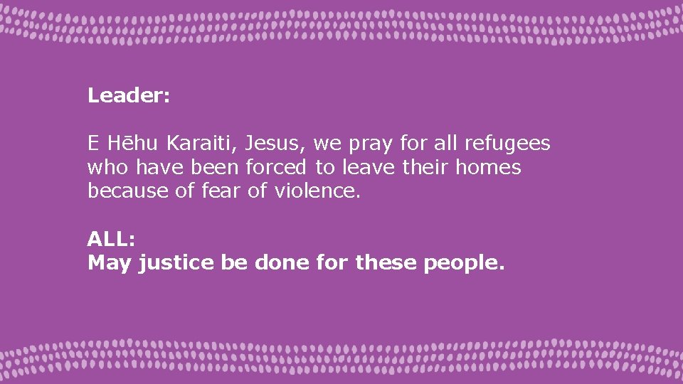 Leader: E Hēhu Karaiti, Jesus, we pray for all refugees who have been forced