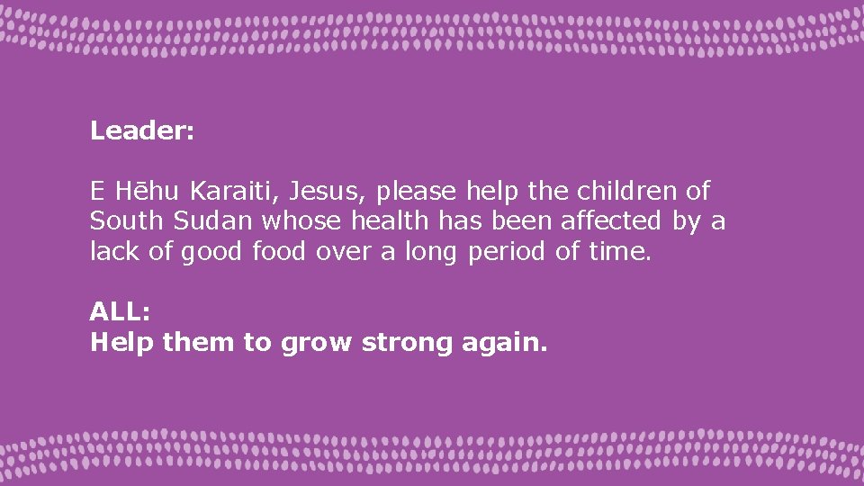 Leader: E Hēhu Karaiti, Jesus, please help the children of South Sudan whose health