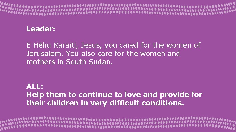 Leader: E Hēhu Karaiti, Jesus, you cared for the women of Jerusalem. You also