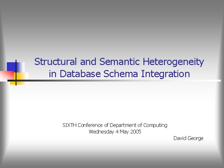 Structural and Semantic Heterogeneity in Database Schema Integration SIXTH Conference of Department of Computing