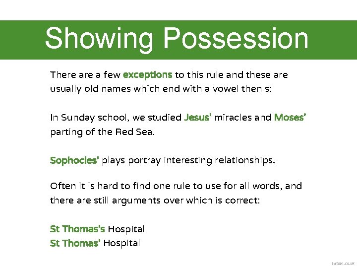 Showing Possession There a few exceptions to this rule and these are usually old