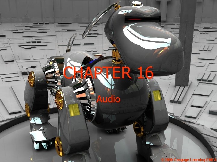 CHAPTER 16 Audio © 2008 Cengage Learning EMEA CHAPTER 16 Audio © 2008 Cengage Learning EMEA