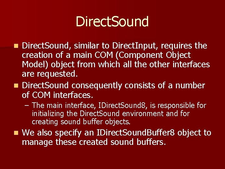 Direct. Sound, similar to Direct. Input, requires the creation of a main COM (Component Direct. Sound, similar to Direct. Input, requires the creation of a main COM (Component