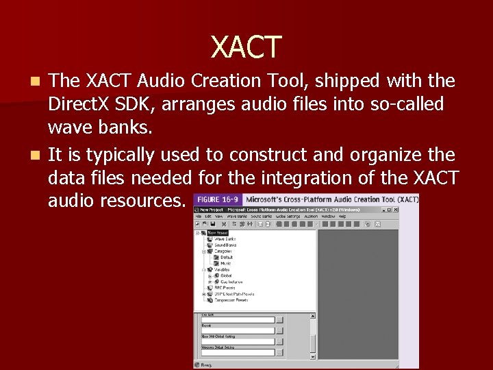 XACT The XACT Audio Creation Tool, shipped with the Direct. X SDK, arranges audio XACT The XACT Audio Creation Tool, shipped with the Direct. X SDK, arranges audio