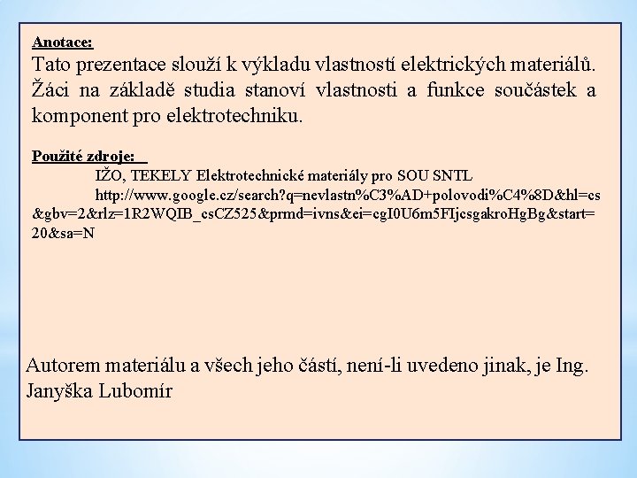 Anotace: Tato prezentace slouží k výkladu vlastností elektrických materiálů. Žáci na základě studia stanoví