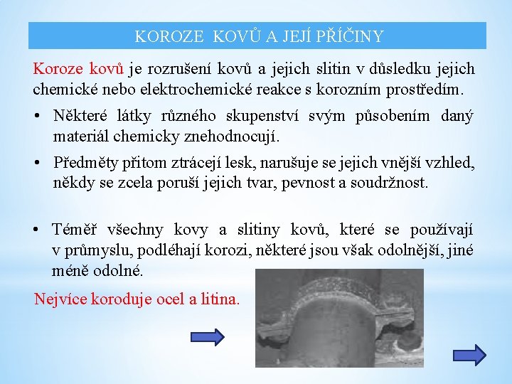 KOROZE KOVŮ A JEJÍ PŘÍČINY Koroze kovů je rozrušení kovů a jejich slitin v