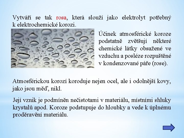 Vytváří se tak rosa, která slouží jako elektrolyt potřebný k elektrochemické korozi. Účinek atmosférické