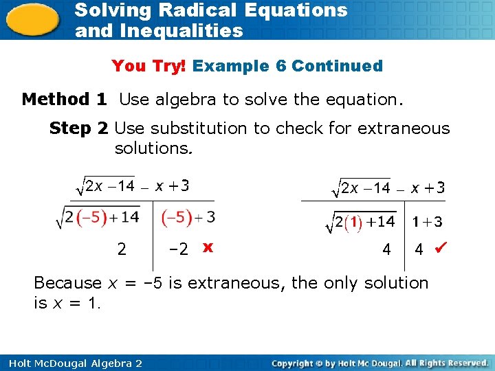 Solving Radical Equations and Inequalities You Try! Example 6 Continued Method 1 Use algebra
