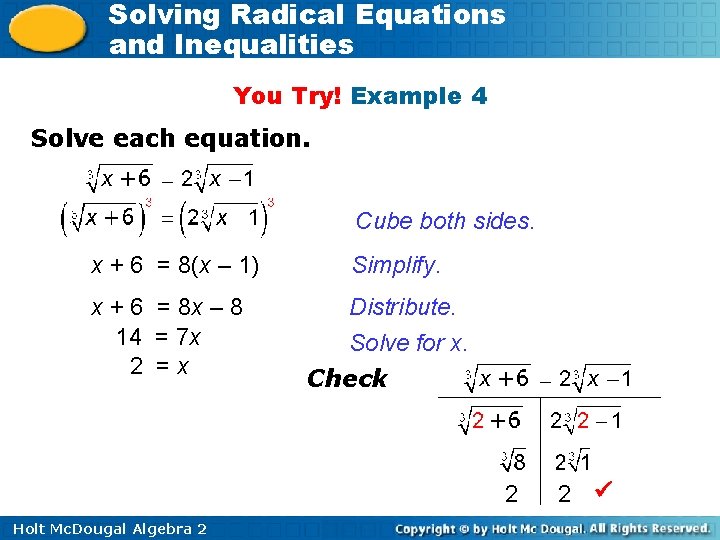 Solving Radical Equations and Inequalities You Try! Example 4 Solve each equation. Cube both