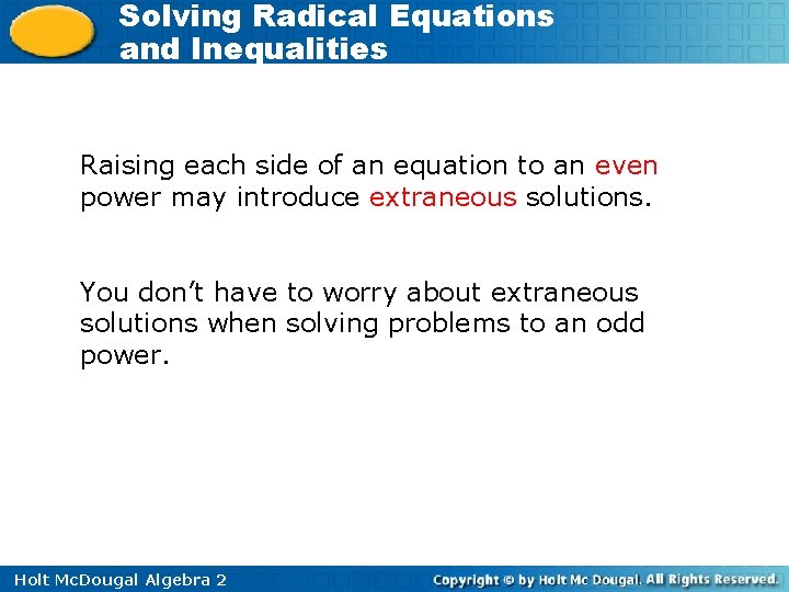 Solving Radical Equations and Inequalities Raising each side of an equation to an even