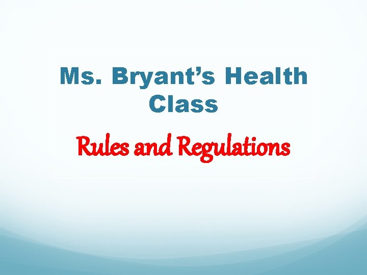 Ms. Bryant’s Health Class Rules and Regulations 