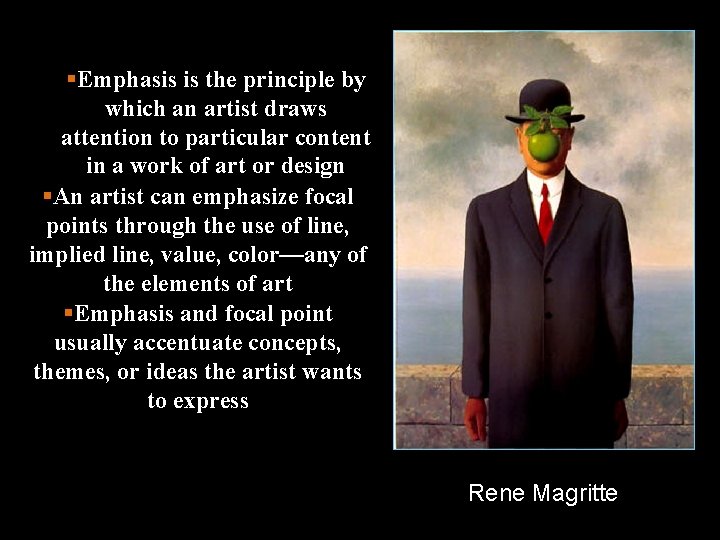  Emphasis is the principle by which an artist draws attention to particular content