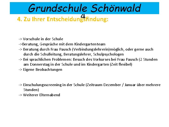 Grundschule Schönwald 4. 4. Zu Ihrer Entscheidungsfindung: -> Vorschule in der Schule ->Beratung, Gespräche