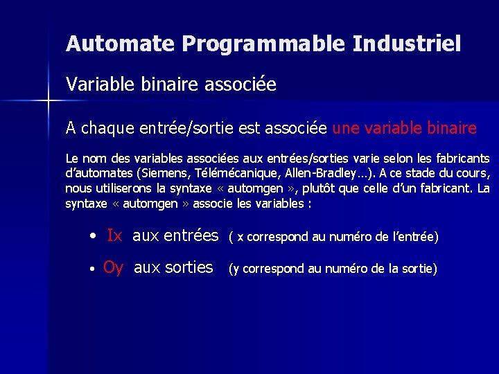 Automate Programmable Industriel Variable binaire associée A chaque entrée/sortie est associée une variable binaire