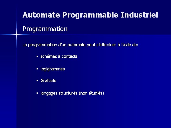 Automate Programmable Industriel Programmation La programmation d’un automate peut s’effectuer à l’aide de: §