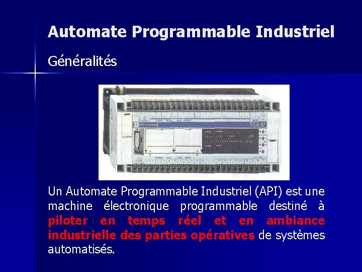 Automate Programmable Industriel Généralités Un Automate Programmable Industriel (API) est une machine électronique programmable