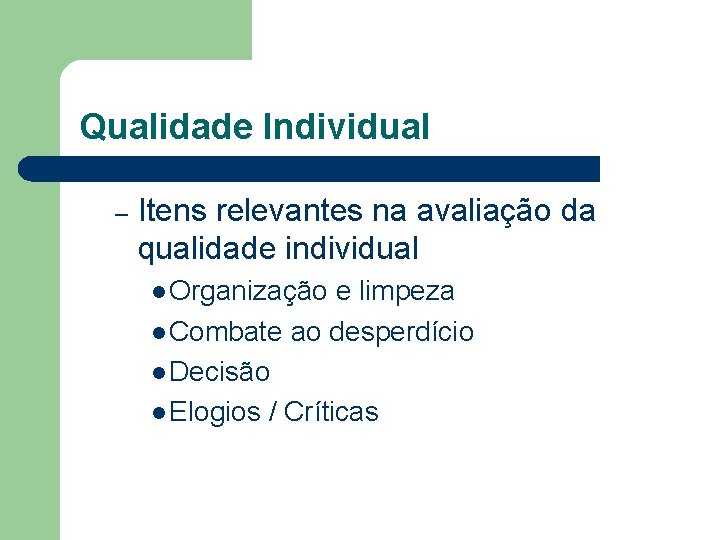 Qualidade Individual – Itens relevantes na avaliação da qualidade individual l Organização e limpeza