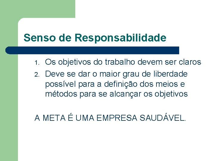 Senso de Responsabilidade 1. 2. Os objetivos do trabalho devem ser claros Deve se