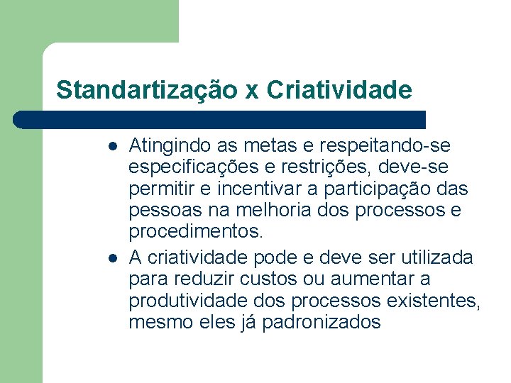 Standartização x Criatividade l l Atingindo as metas e respeitando-se especificações e restrições, deve-se