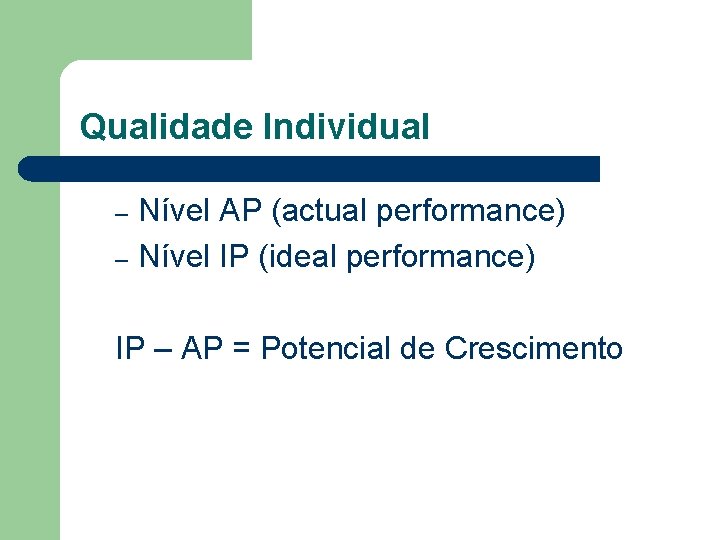 Qualidade Individual Nível AP (actual performance) – Nível IP (ideal performance) – IP –