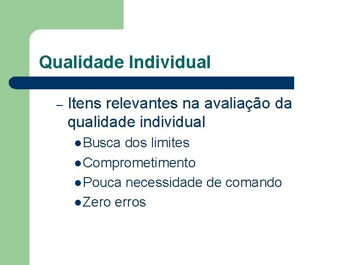 Qualidade Individual – Itens relevantes na avaliação da qualidade individual l Busca dos limites