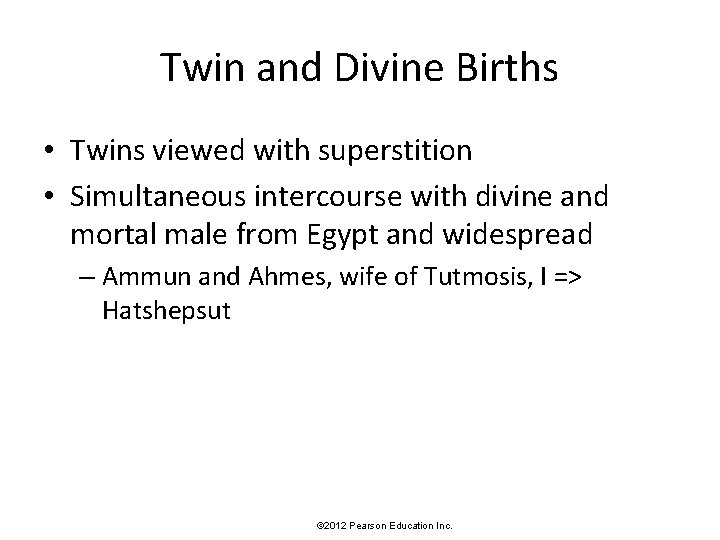 Twin and Divine Births • Twins viewed with superstition • Simultaneous intercourse with divine