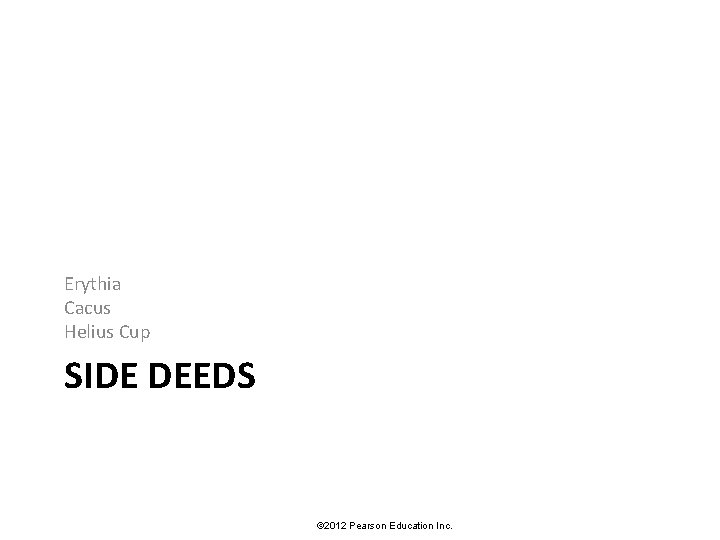 Erythia Cacus Helius Cup SIDE DEEDS © 2012 Pearson Education Inc. 
