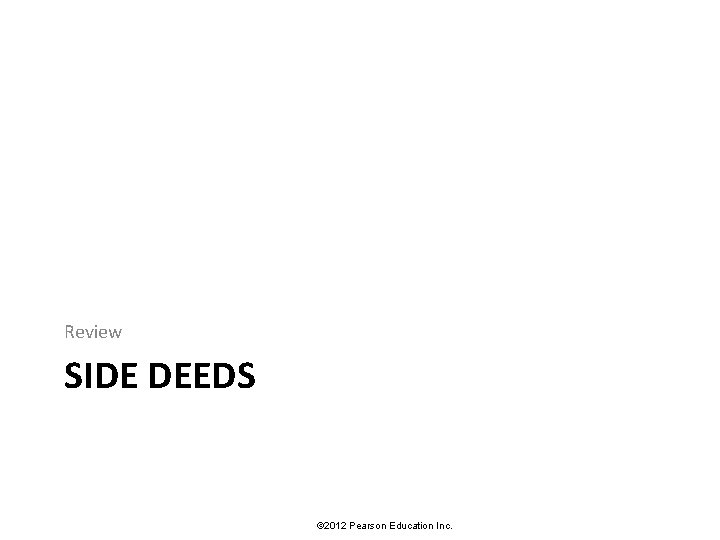 Review SIDE DEEDS © 2012 Pearson Education Inc. 