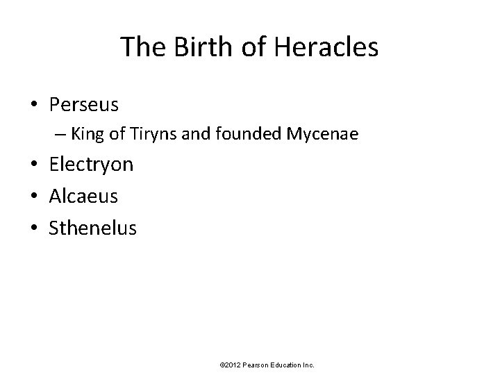 The Birth of Heracles • Perseus – King of Tiryns and founded Mycenae •