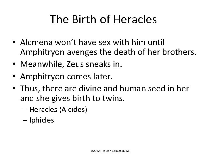 The Birth of Heracles • Alcmena won’t have sex with him until Amphitryon avenges