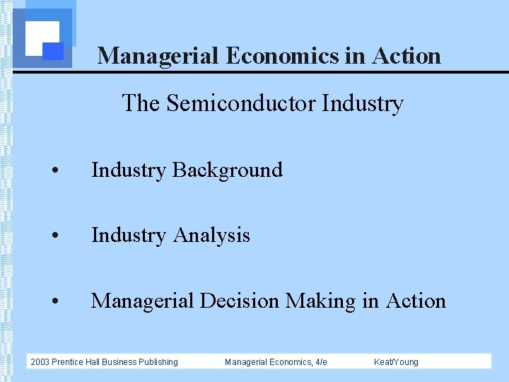 Managerial Economics in Action The Semiconductor Industry • Industry Background • Industry Analysis •
