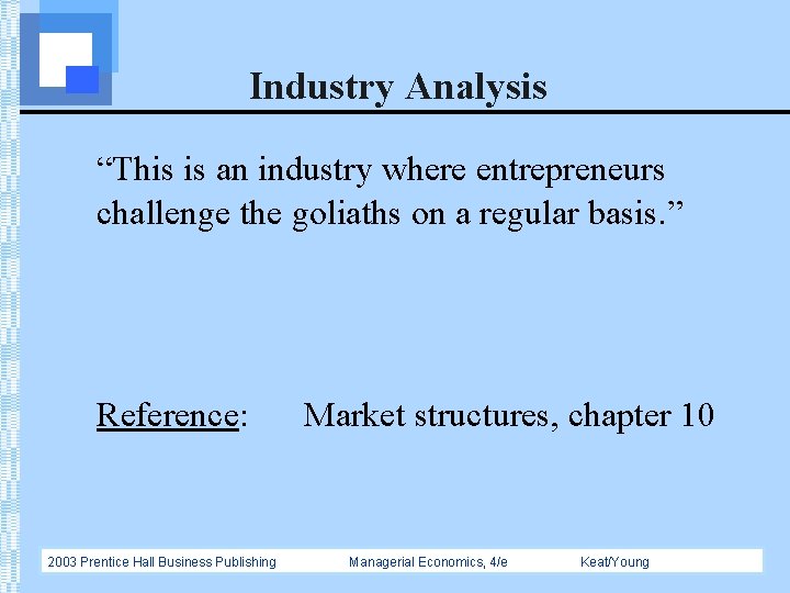 Industry Analysis “This is an industry where entrepreneurs challenge the goliaths on a regular