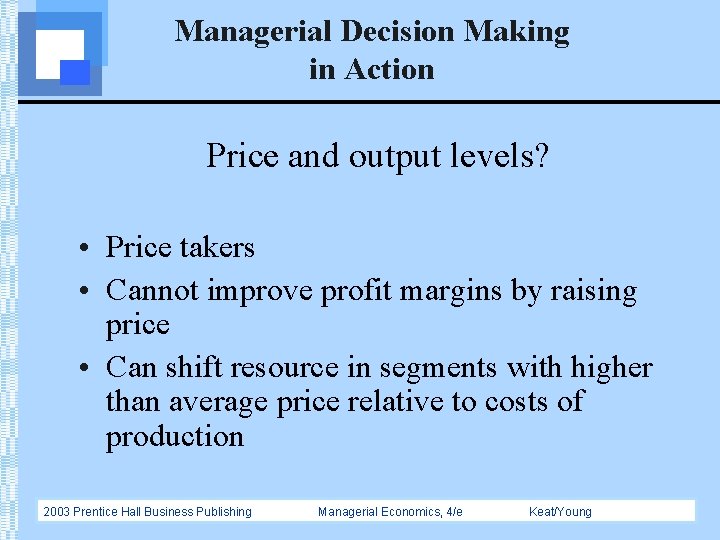 Managerial Decision Making in Action Price and output levels? • Price takers • Cannot