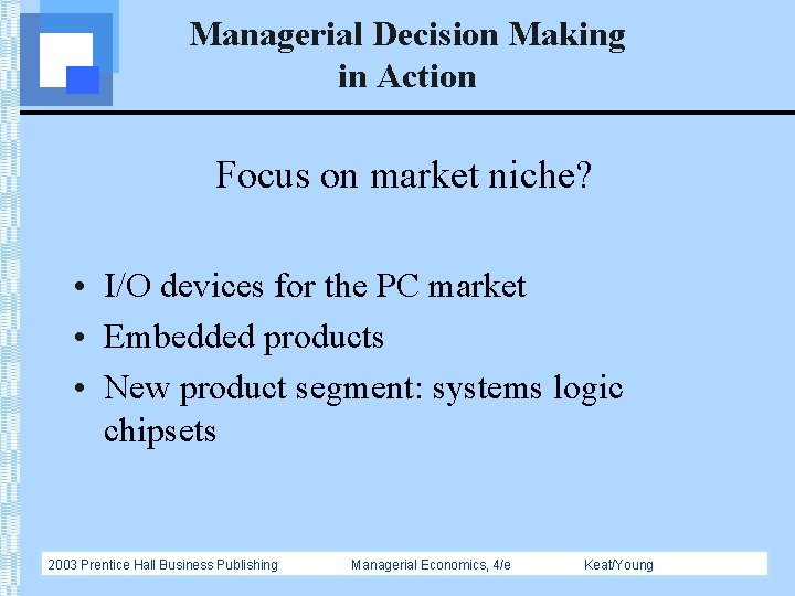 Managerial Decision Making in Action Focus on market niche? • I/O devices for the