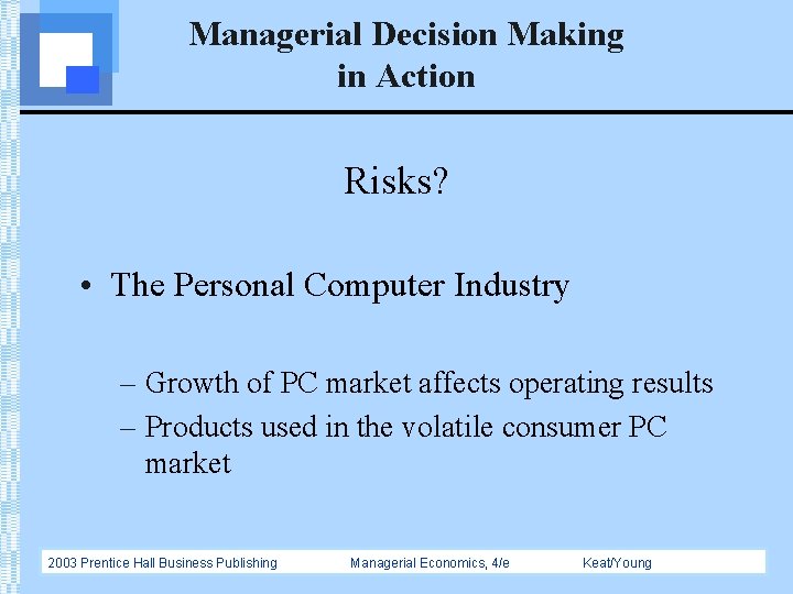 Managerial Decision Making in Action Risks? • The Personal Computer Industry – Growth of