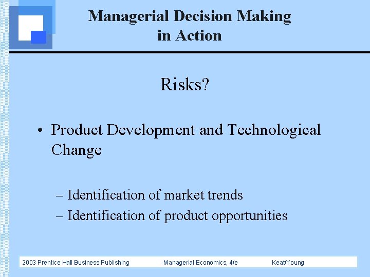 Managerial Decision Making in Action Risks? • Product Development and Technological Change – Identification