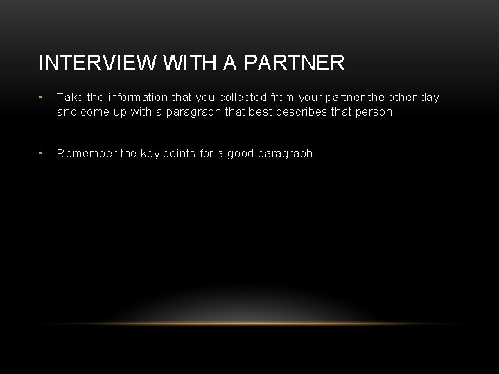 INTERVIEW WITH A PARTNER • Take the information that you collected from your partner