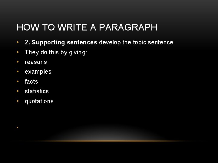 HOW TO WRITE A PARAGRAPH • 2. Supporting sentences develop the topic sentence •
