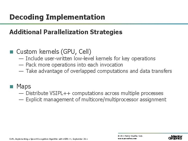 Decoding Implementation Additional Parallelization Strategies n Custom kernels (GPU, Cell) — Include user-written low-level