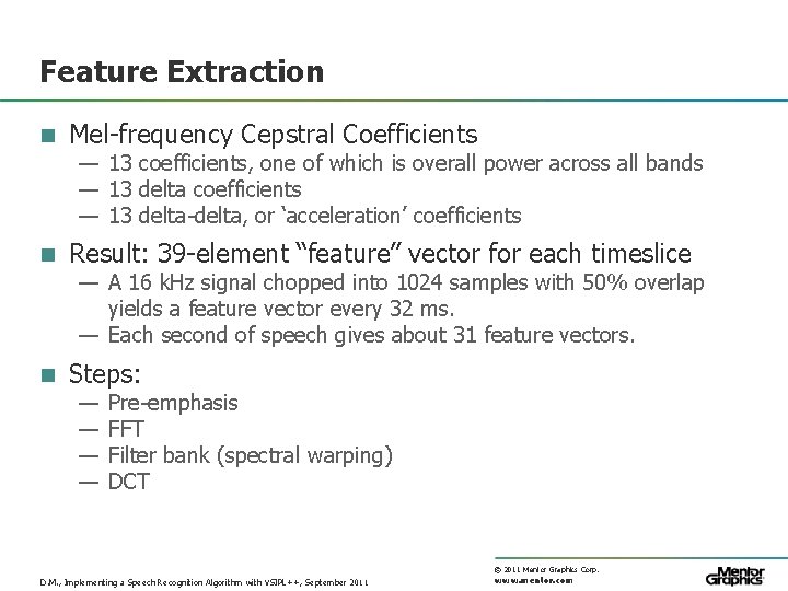 Feature Extraction n Mel-frequency Cepstral Coefficients — 13 coefficients, one of which is overall
