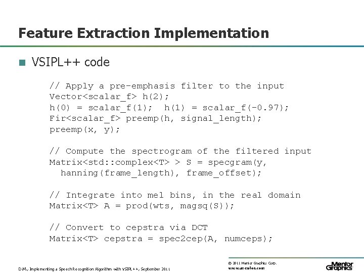 Feature Extraction Implementation n VSIPL++ code // Apply a pre-emphasis filter to the input