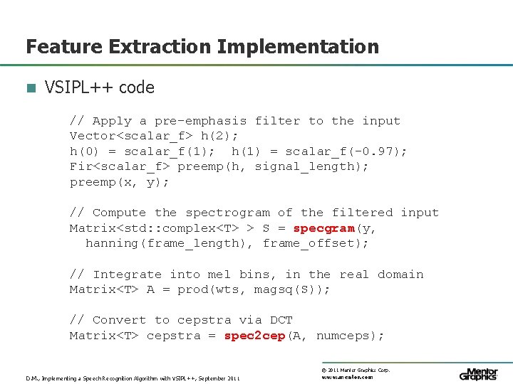 Feature Extraction Implementation n VSIPL++ code // Apply a pre-emphasis filter to the input