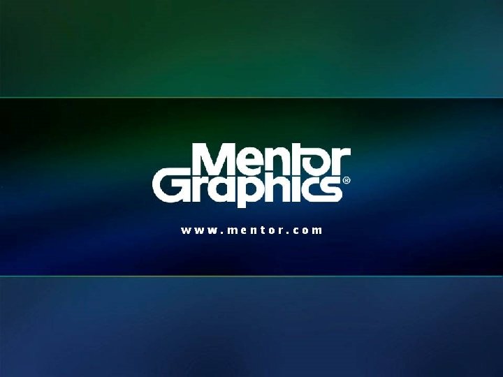 © 2011 Mentor Graphics Corp. www. mentor. com 