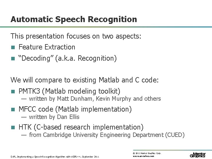 Automatic Speech Recognition This presentation focuses on two aspects: n Feature Extraction n “Decoding”