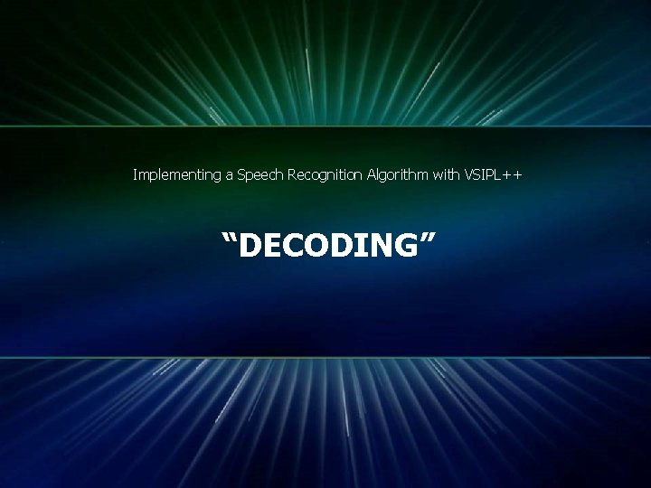 Implementing a Speech Recognition Algorithm with VSIPL++ “DECODING” © 2011 Mentor Graphics Corp. www.