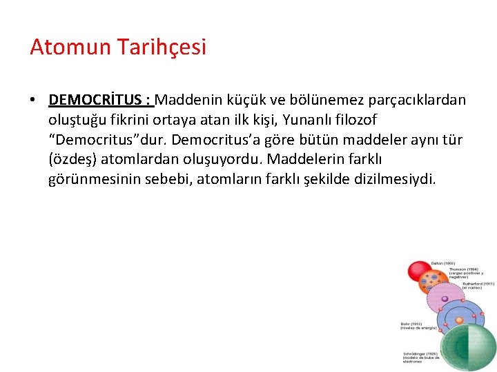 Atomun Tarihçesi • DEMOCRİTUS : Maddenin küçük ve bölünemez parçacıklardan oluştuğu fikrini ortaya atan