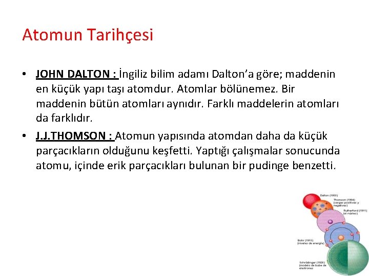 Atomun Tarihçesi • JOHN DALTON : İngiliz bilim adamı Dalton’a göre; maddenin en küçük